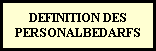 DEFINITION DES
PERSONALBEDARFS