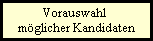 Vorauswahl 
mglicher Kandidaten