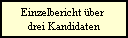 Einzelbericht ber 
drei Kandidaten